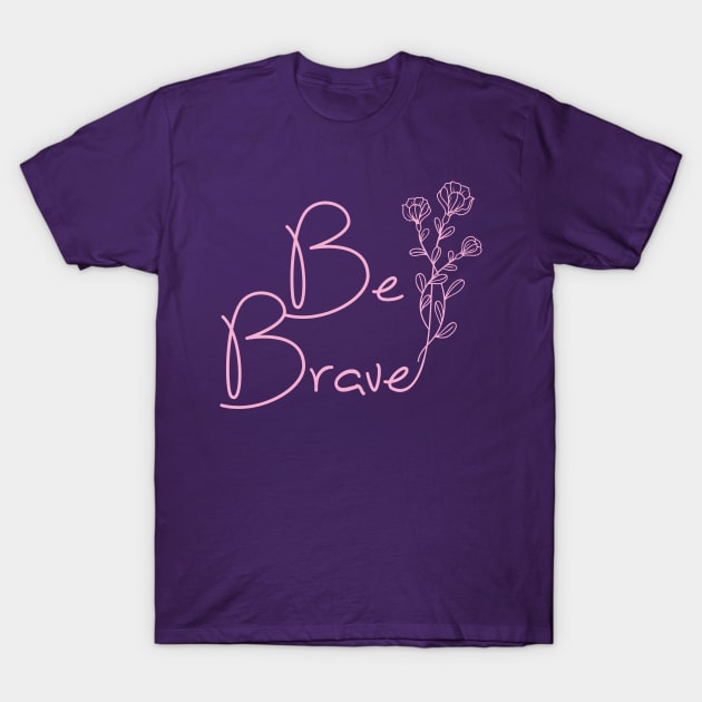 Be Brave by Moody Chameleon T-Shirt by MoodyChameleon